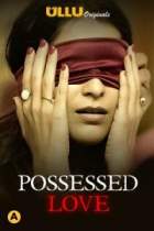 Possessed Love 2021 Ullu Web Series Download Filmy4Fly