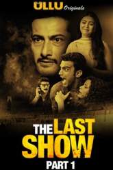 The Last Show Part 1 2021 Ullu Web Series Download Filmy4Fly